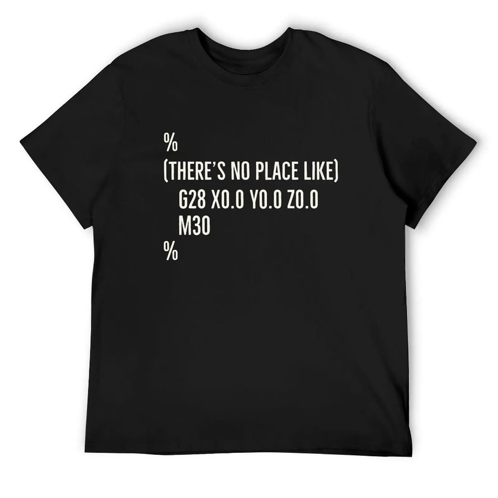 Funny CNC Machinist There’s No Place Like G28 X0 Y0 Z0 T-Shirt graphic t shirts essential t shirt Men's t-shirt