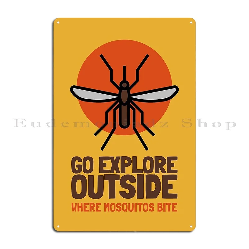 Go Explore Outside Where Mosquitos Bite Funny Outdoors Metal Signs Funny Customize Custom Create Create Tin Sign Poster