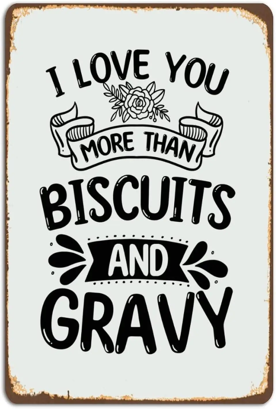 Funny Quote Rustic Metal Sign, I Love You More Than Biscuits And Gravy Vintage Metal Aluminum Plaque for Home Bar Kitchen Pub Wa