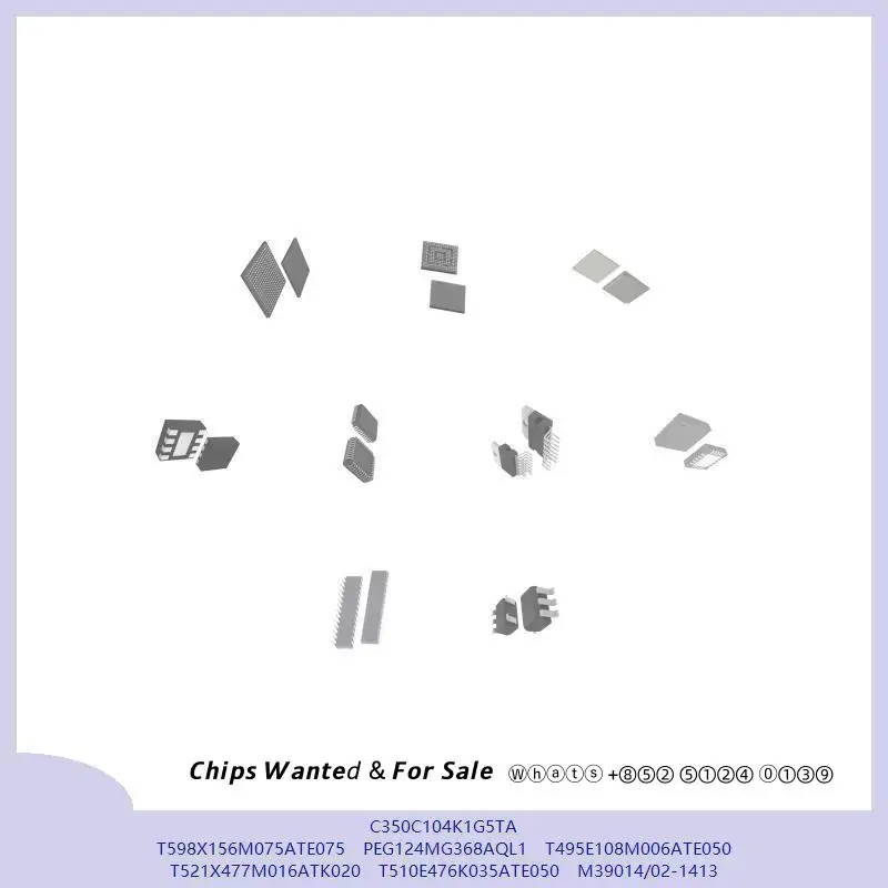 chip Integrated circuit chip MCU chip C350C104K1G5TA T598X156M075ATE075 PEG124MG368AQL1 T495E108M006ATE050 T521X477M016ATK020