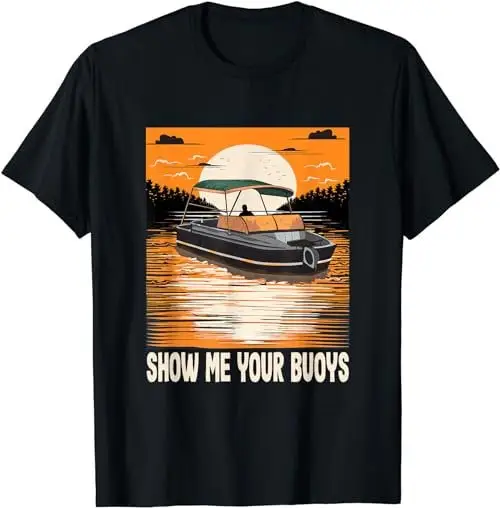 Motorboating Meme Show Me Your Buoys Pontoon Boat Captain T Shirt SweaT 36006