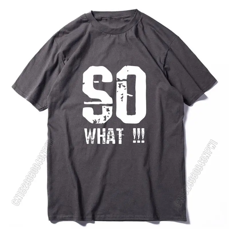 100% Cotton Graphic Design So What Print Men T Shirt Funny Men T Shirt Crew Neck Streetwear Men T-Shirt Tee Shirts