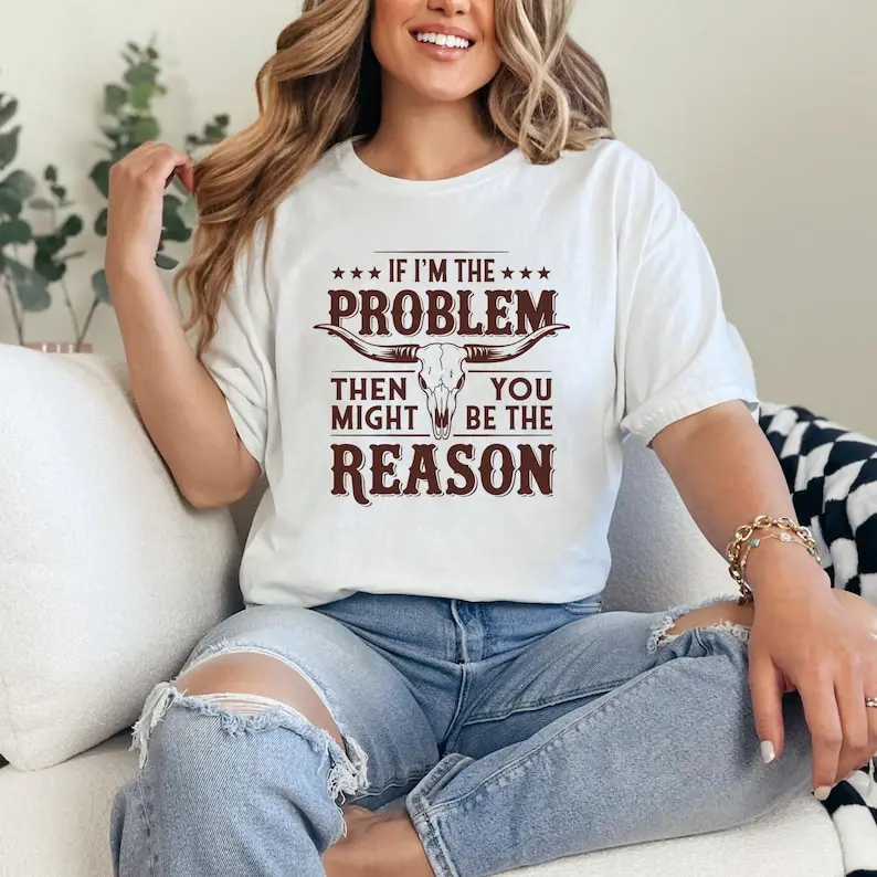 If I'm The Problem Then You Might Be The Reason Shirt, Western T-shirt, Aesthetic Tee, Retro T-shirt Concert Tee