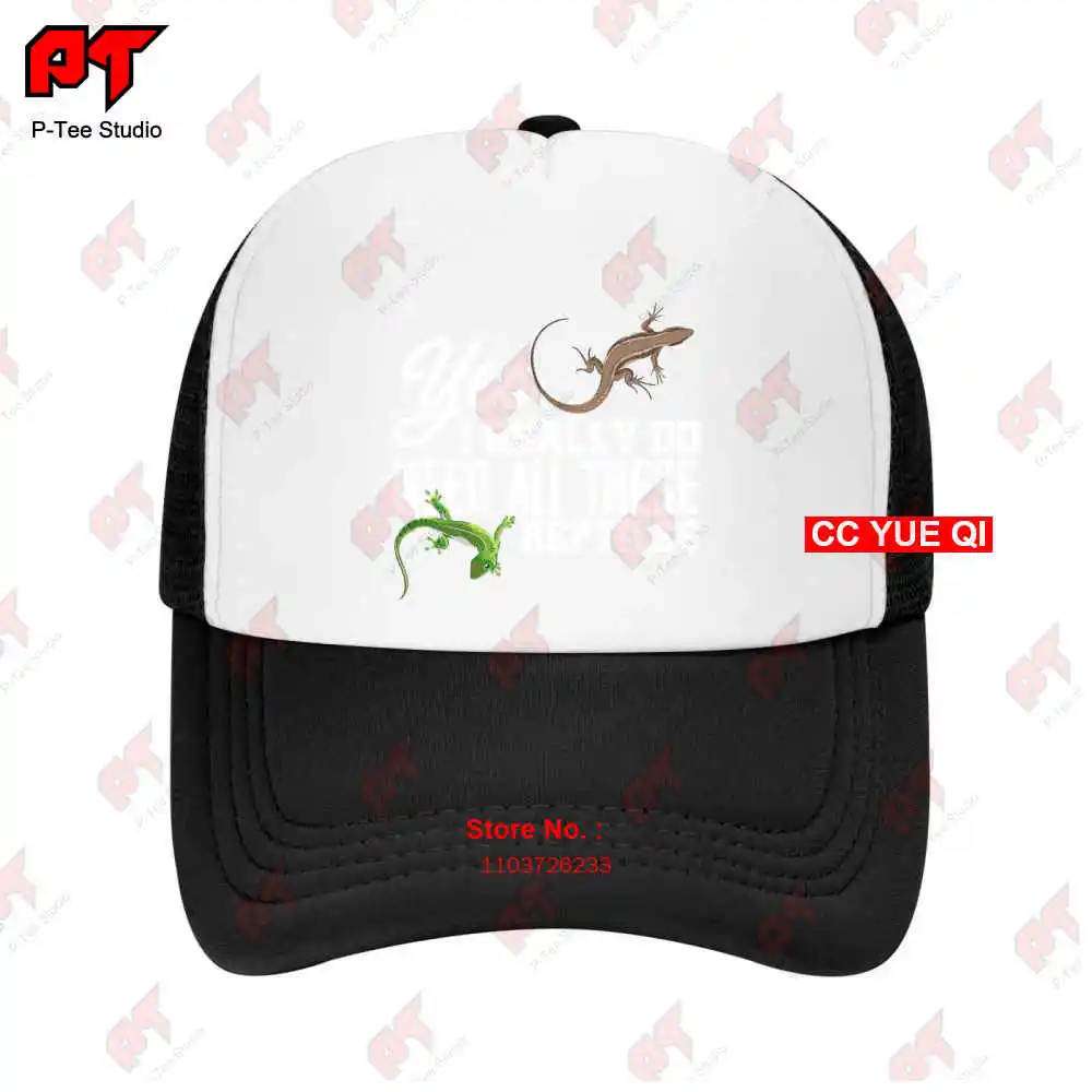 Yes I Really Do Need All These Reptiles Baseball Caps Truck Cap XKRU