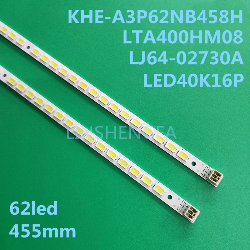 

5-15set backlight strip LED40K16P Light LJ64-02730A KHE-A3P62NB458H LTA400HM08 62LED 455MM