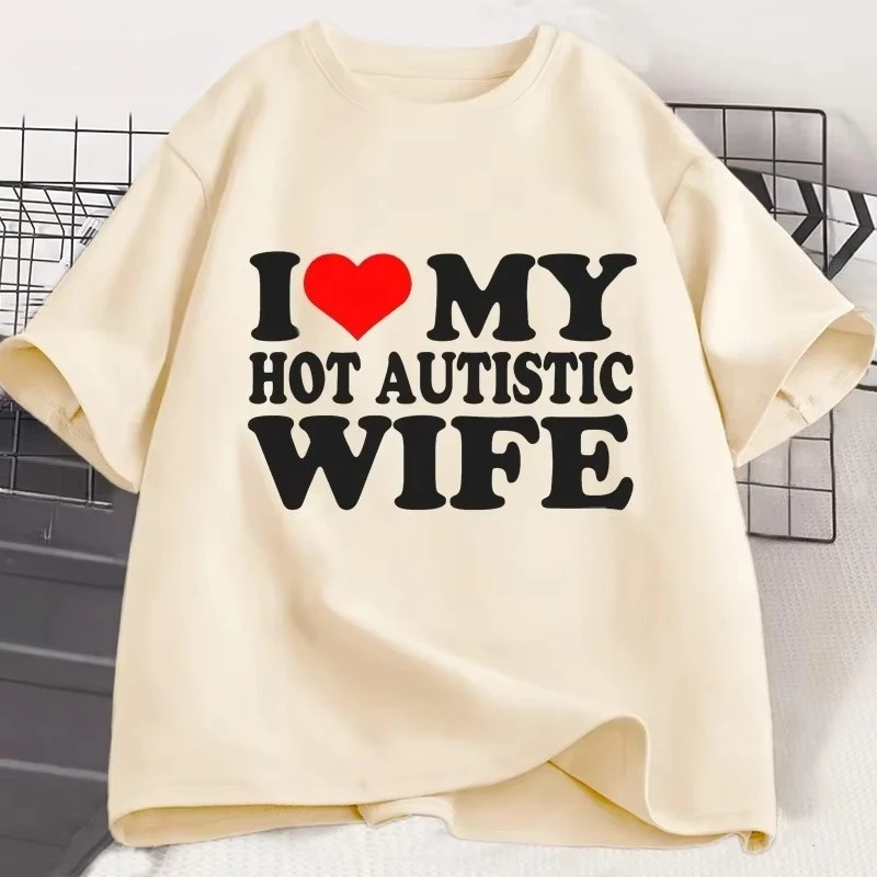 I Love My Hot Autistic Wife T Shirt CasualT-shirt Funny Gift for Husband Valentines Day Tee Marriage TshiTop