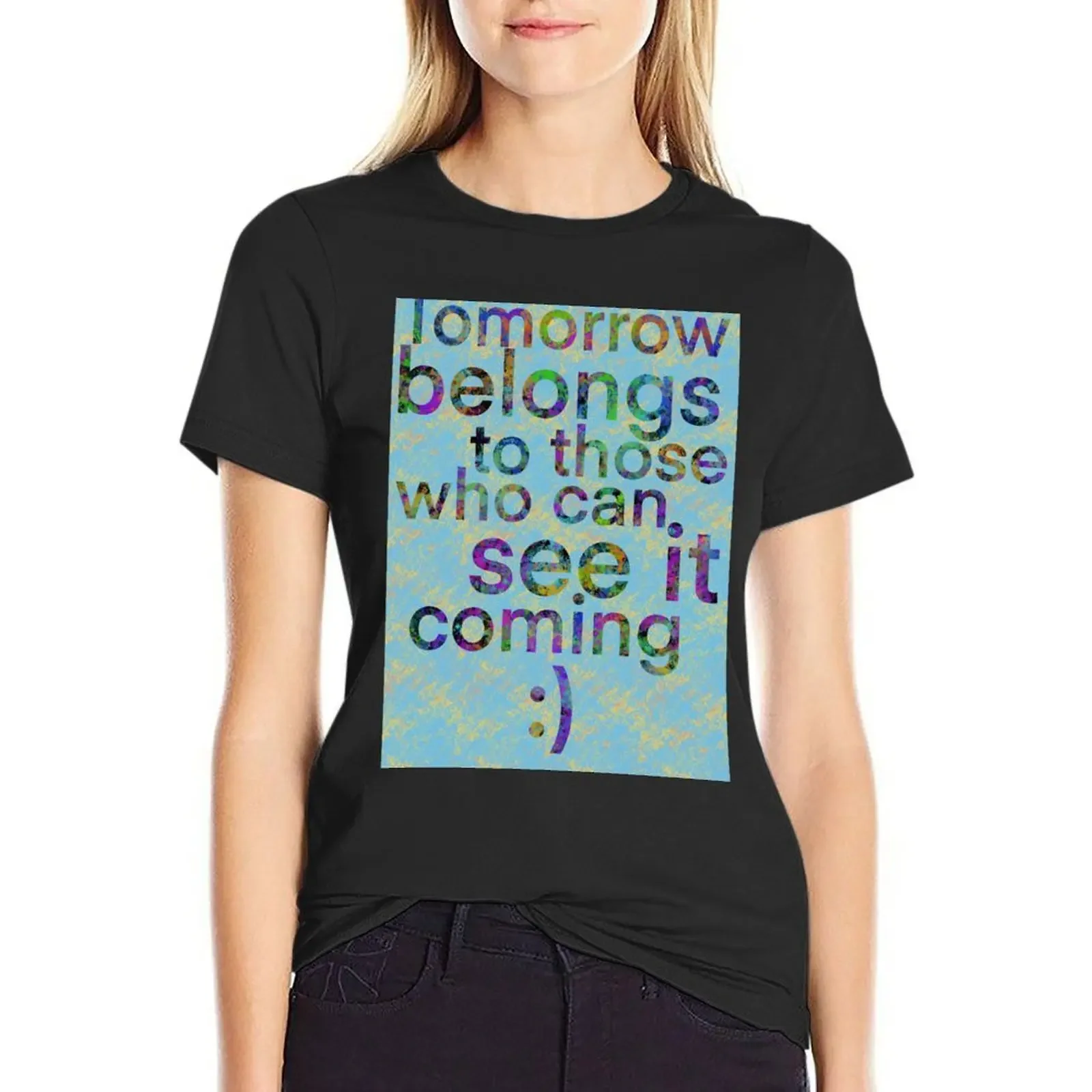 

Tomorrow belongs to those who can see it coming T-Shirt oversized Short sleeve tee plain summer blouses woman 2025