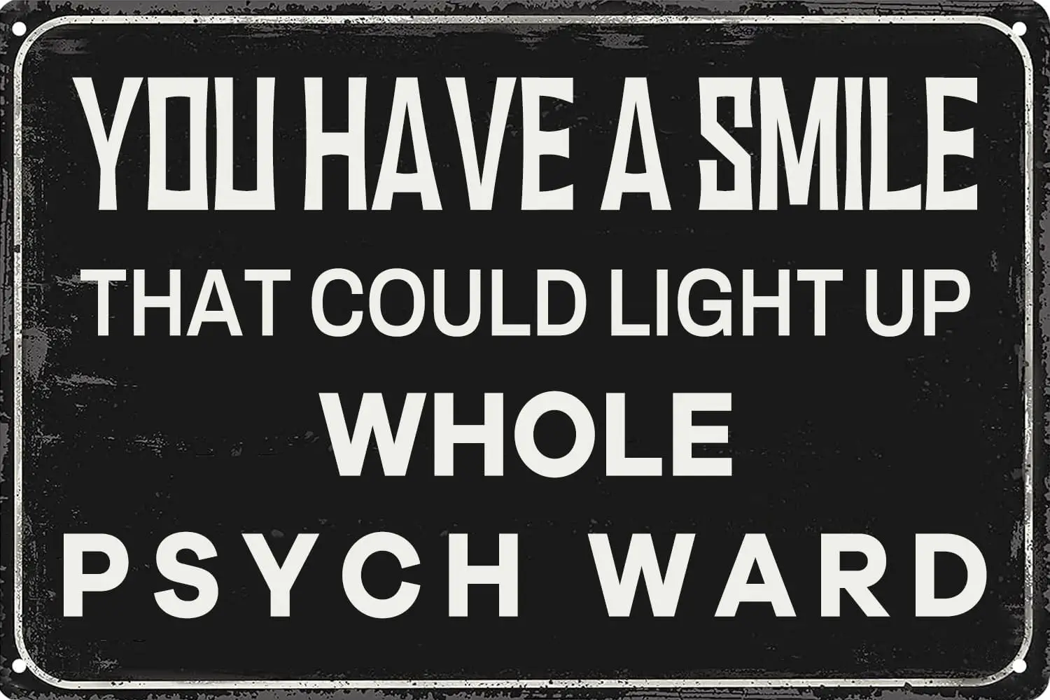 1p,Funny Office Vintage Metal Tin Signs, You Have a Smile That Could Light up Whole Psych Ward, Retro Poster Wall Art Decor Plaq