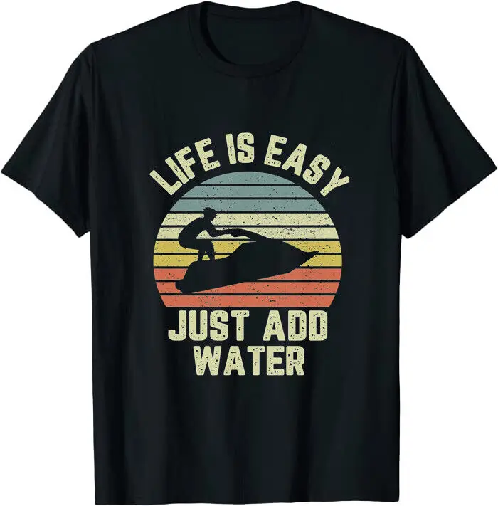 NEW Funny Jet Ski Life is Easy Just Add Water Cool Tee M-3XL Fast Shipping