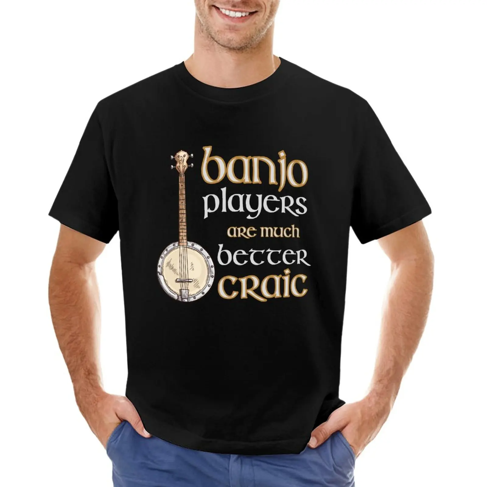 Banjo Players are Better Craic, Fun, Gifts for Banjo Players T-Shirt quick-drying t-shirt sweat shirt oversized t shirts for men