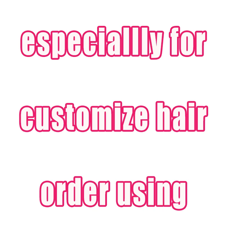 especiallly for customize hair order using