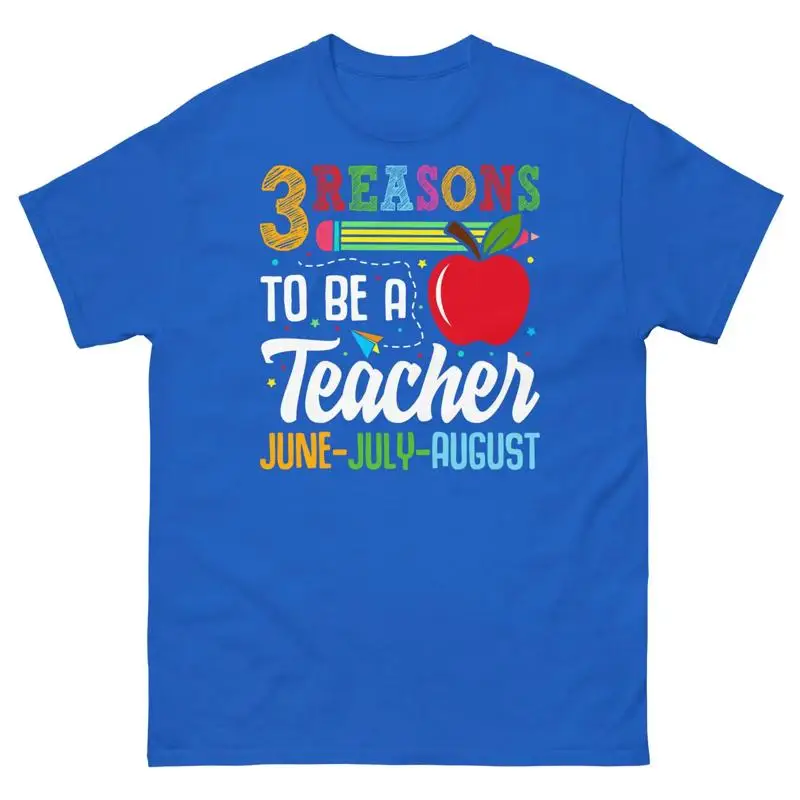 3 Reasons to Be a Teacher June July August School Classroom Men s Classic Tee