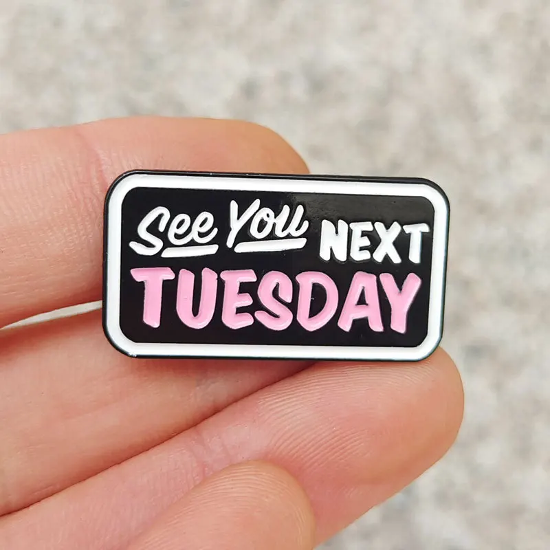 See You Next Tuesday Enamel Pins Badges Lapel pins Brooches Women Men Jewelry Accessories For Gifts