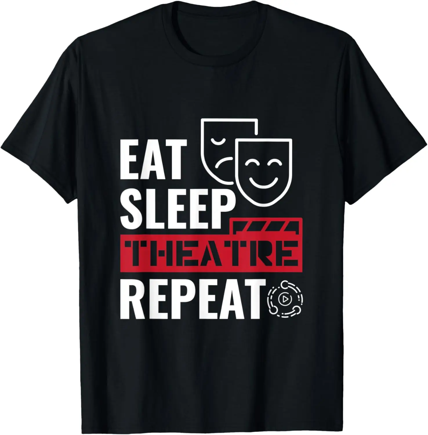 Eat Sleep Theatre Repeat Funny Drama Acting Graphic T-Shirt Casual Cotton Tee for Men
