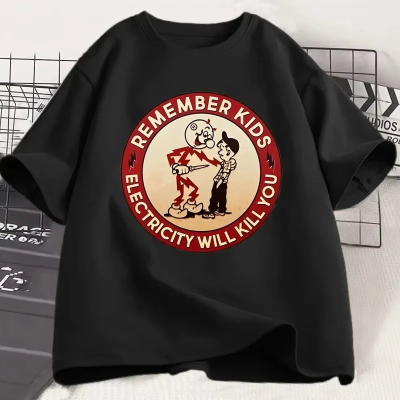 

Remember Kids Electricity Will Kill You T-shirt Men Women Cotton Short Sleeve Tshirt Casual Round Neck T-shirts Clothing Top