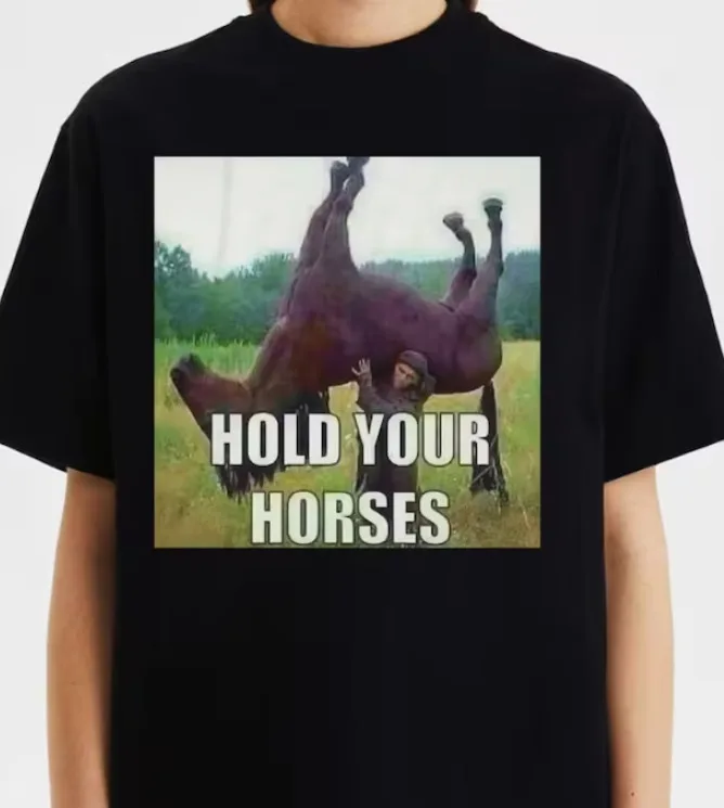 Hold Your Horses Shirt Antimeme Funny Meme Shirt Unisex Tee