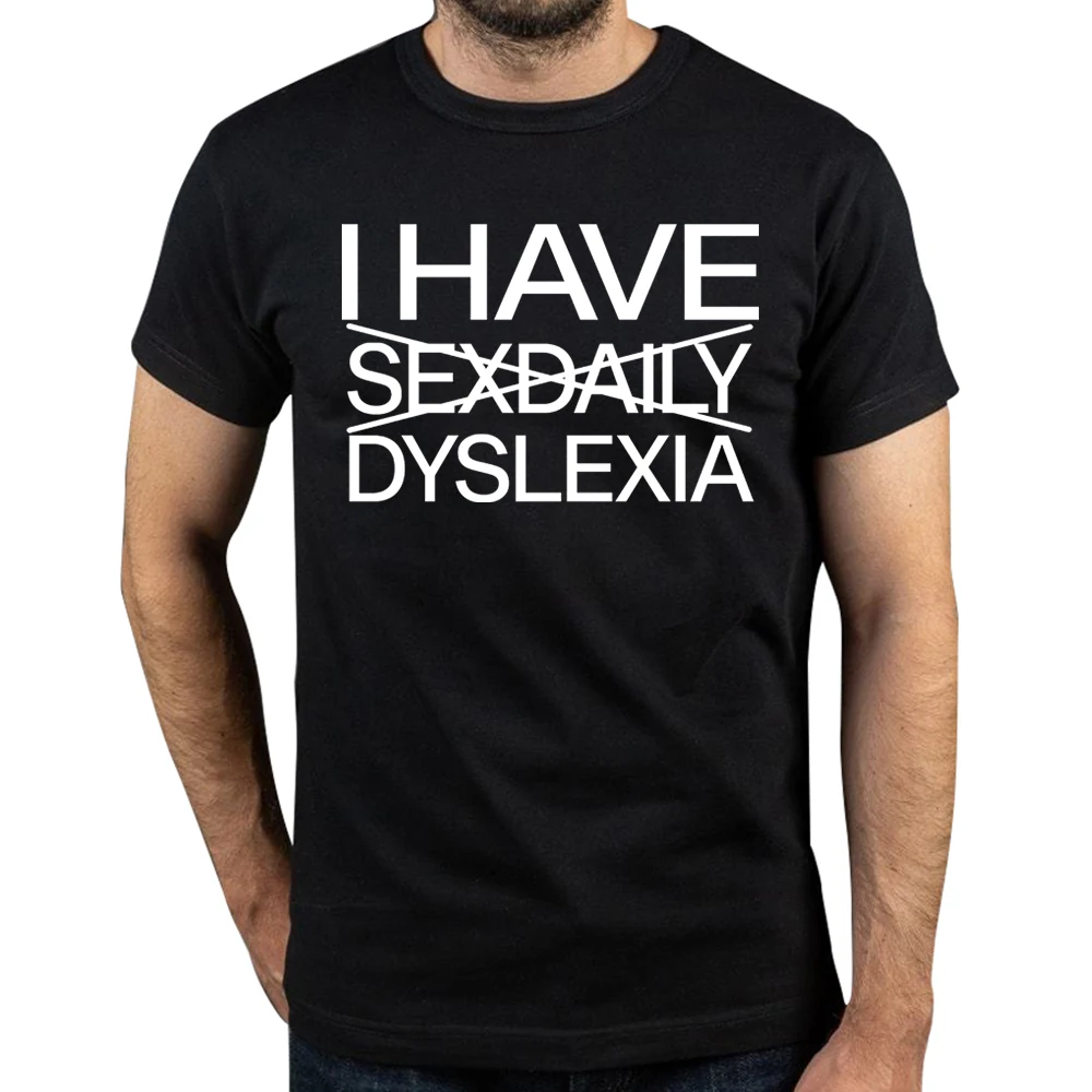 Camiseta I Have Sexdaily Dyslexia, bromas de Humor, ropa de hombre extraño, 100% de algodón suave con cuello redondo, camisetas holgadas informales Unisex, talla europea