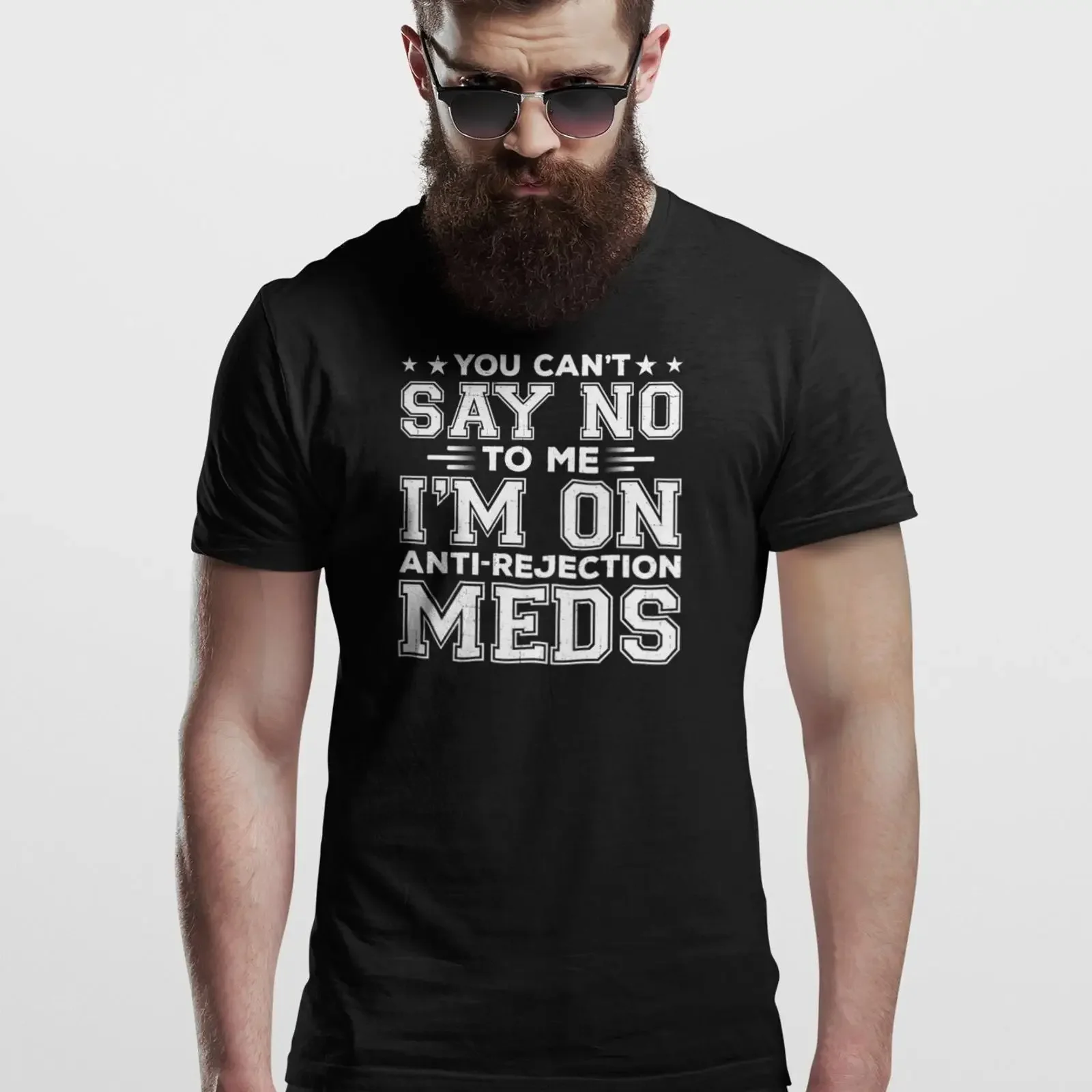 You Can't Say No To Me I'm On Anti Rejection Meds T Shirt Funny Organ Transplant Recipient Donor Casual  vintage Washed homme