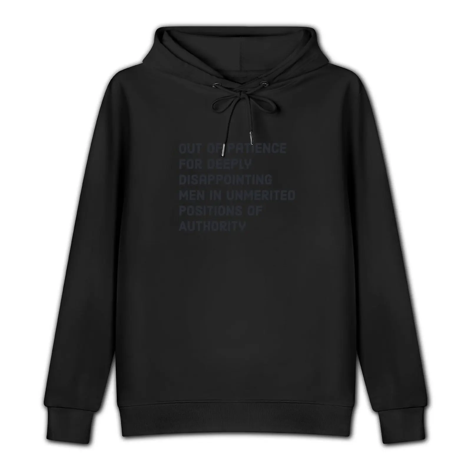 Out of Patience for Deeply Disappointing Men in Unmerited Positions of Authority Pullover Hoodie hooded shirt anime hoodie