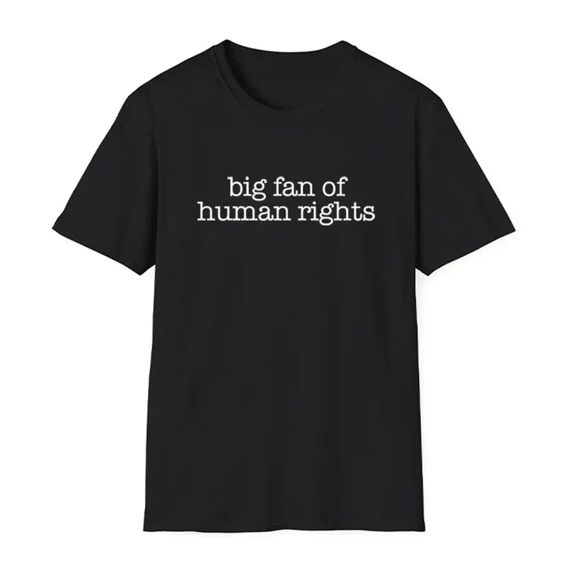 

Big Fan Of Human Rights T-shirt for Women Men Slogan Graphic Tee Equality Social Justice Streetwear Top Humorous Gift