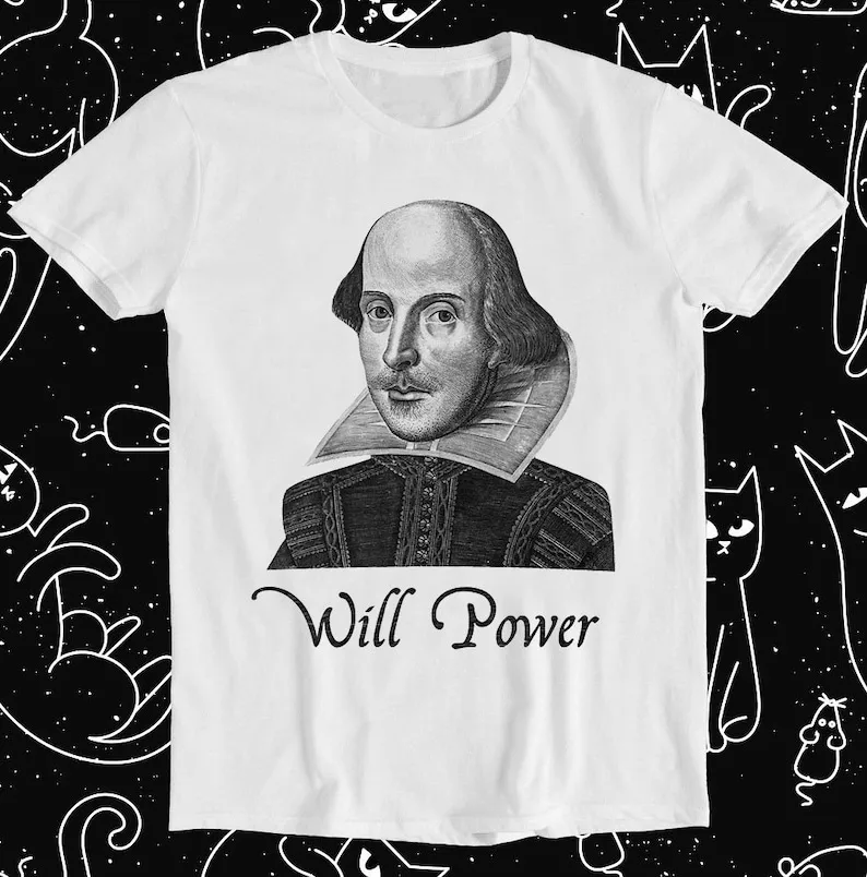 

Will Power William Shakespeare Theatre To Be or Not To Be Romeo Juliet Retro Gamer Cult Meme Movie Music Cool Gift Tee T Shirt 1