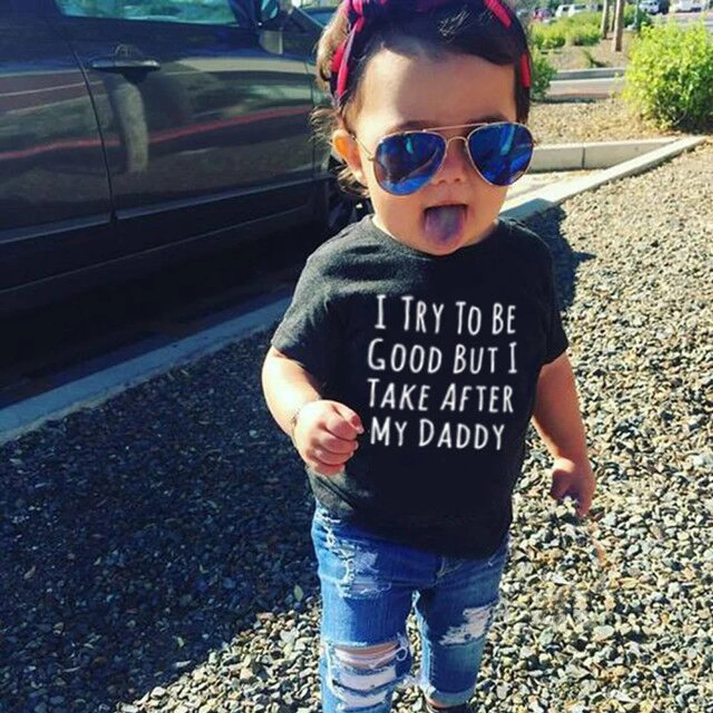 Summer Funny Kids T Shirt I Try To Be Good But I Take After My Daddy Letters Print Children Clothes Casual Toddler Boy Girl Tees