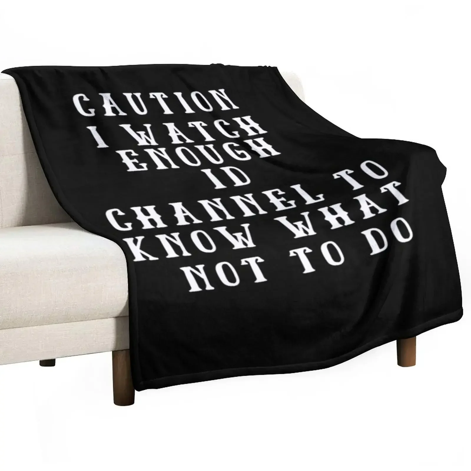 

Caution I Watch Enough Id Channel to Know What Not to Do Throw Blanket Custom Thermal Blankets For Bed Blankets