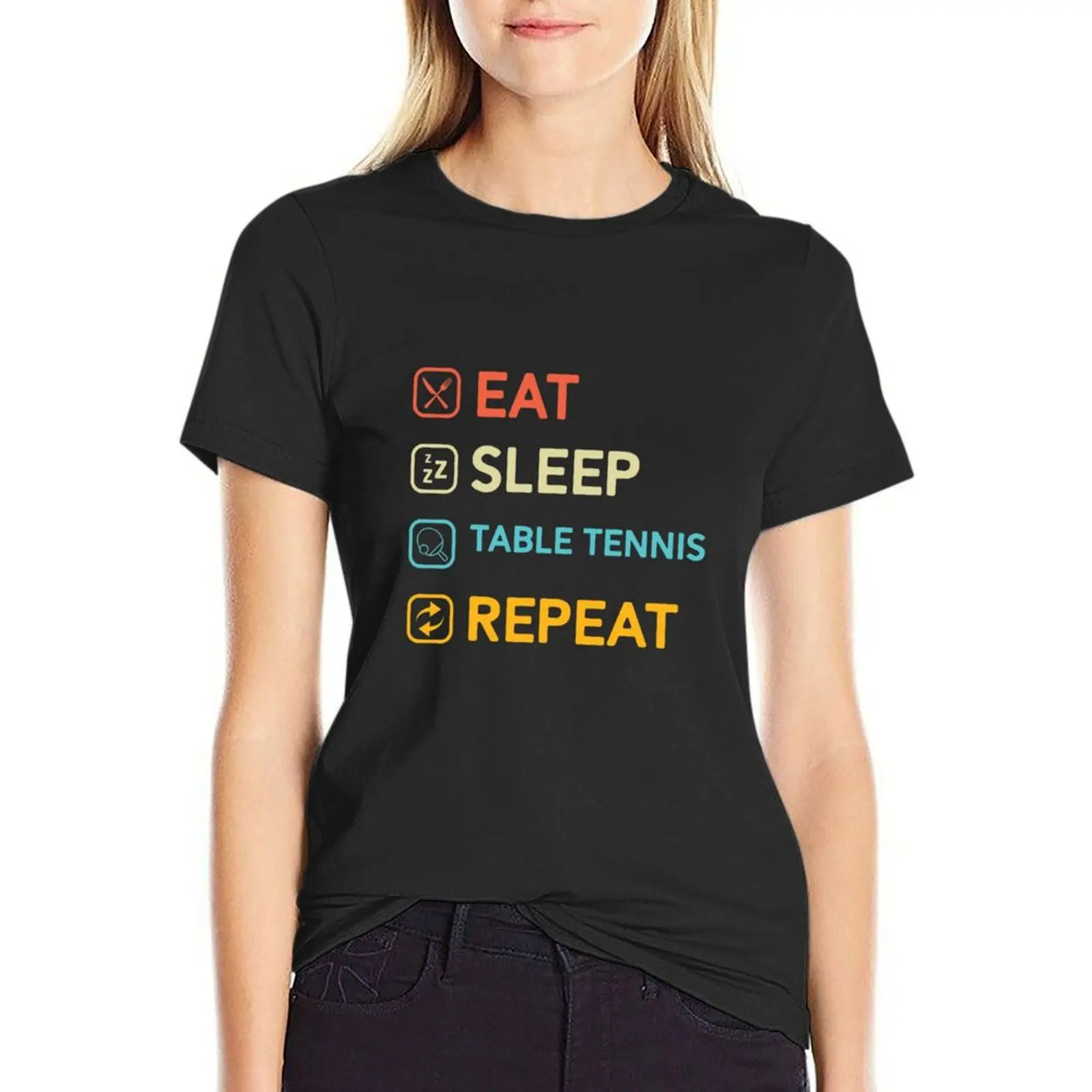 Eat sleep table tennis repeat T-Shirt shirts graphic tees funny female Women tops