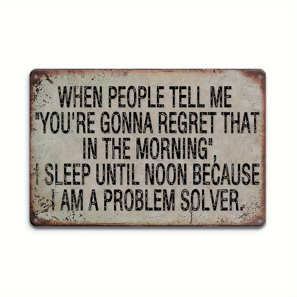 Retro Metal aluminum Sign (12''*8''), Featuring The Humorous Quote 'BECAUSE I AM A PROBLEM SOLVER'. This Vintage