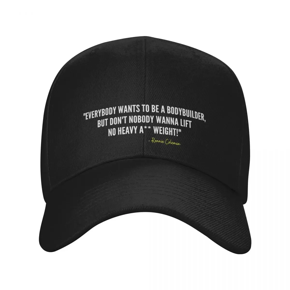 EVERYBODY WANTS TO BE A BODYBUILDER -Ronnie Coleman Baseball Cap Rave Trucker Cap tea Hat dad hat Men's Hats Women's