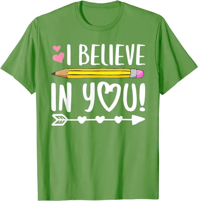 Testing Day I Believe in You Shirt Teacher T-Shirt Last Day of School Clothes Sons Daughter Testing Day Gifts Letters Saying Tee