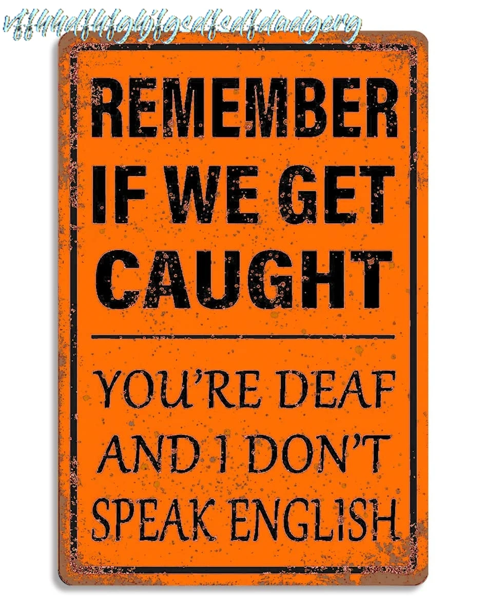 Funny Garage Sign Humor Man Cave Bar Art Decorations, Remember If We Get Caught You're Deaf And I Don't Speak English, V sign