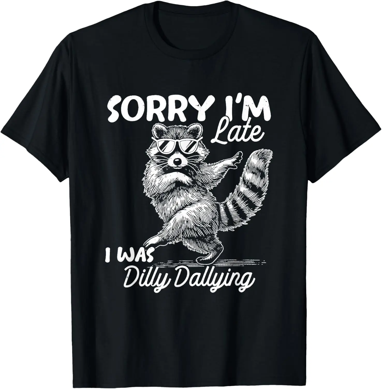 Sorry Im Late I Was Dilly Dallying Funny Raccoon Design T-Shirt 100% Cotton Trendy Y2K Short-Sleeve Tee-Soft, Quick-Drying,