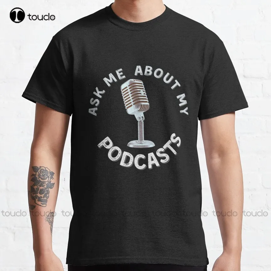 Ask Me About My Podcasts    Classic T-Shirt Mens T Shirts Casual Tee T Shirts Digital Printing Harajuku Streetwear New Popular