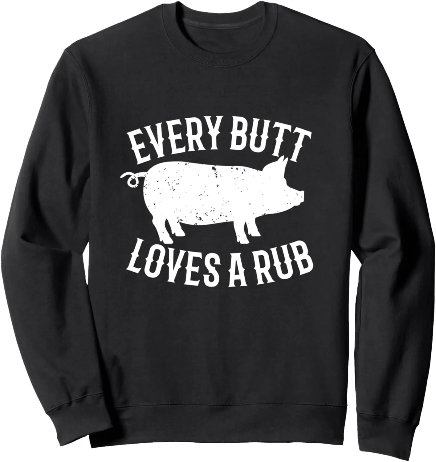 Every Butt Loves A Rub Funny Barbecue Pig Pork BBQ Lover Sweatshirt