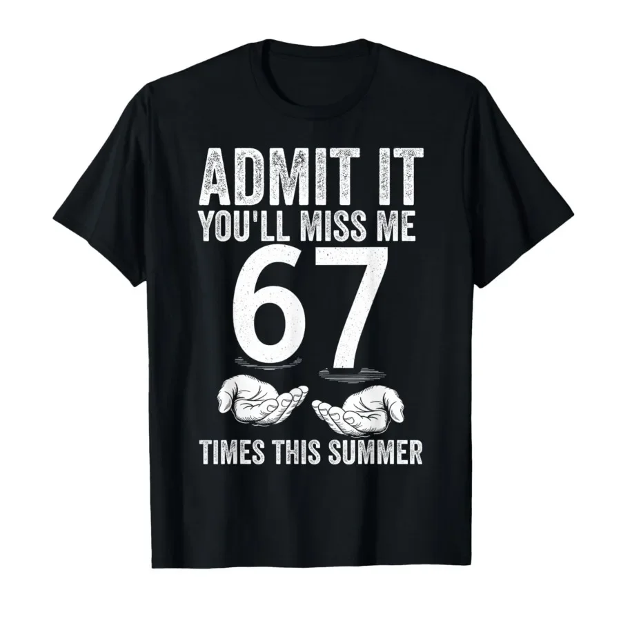 

Admit It You'll Miss Me 67 Times Funny Last Day of School T-shirt For Men Women 100% Cotton T Shirts Short Sleeve Tops 0413-1