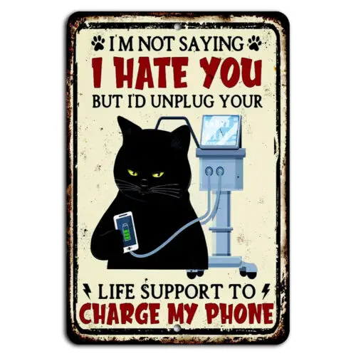 1p,I’d Unplug Your Life Support to Charge My Phone Funny Cat Sign