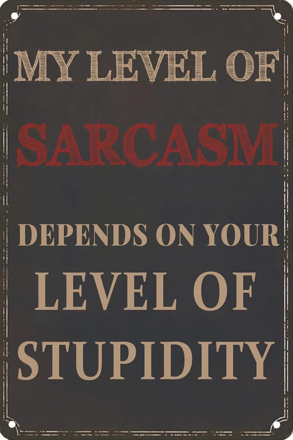 Funny Sarcastic Metal Tin Sign My Level of Sarcasm Depends on Your Level of Stupidity Sign Wall Decor for Garage Office Man sign