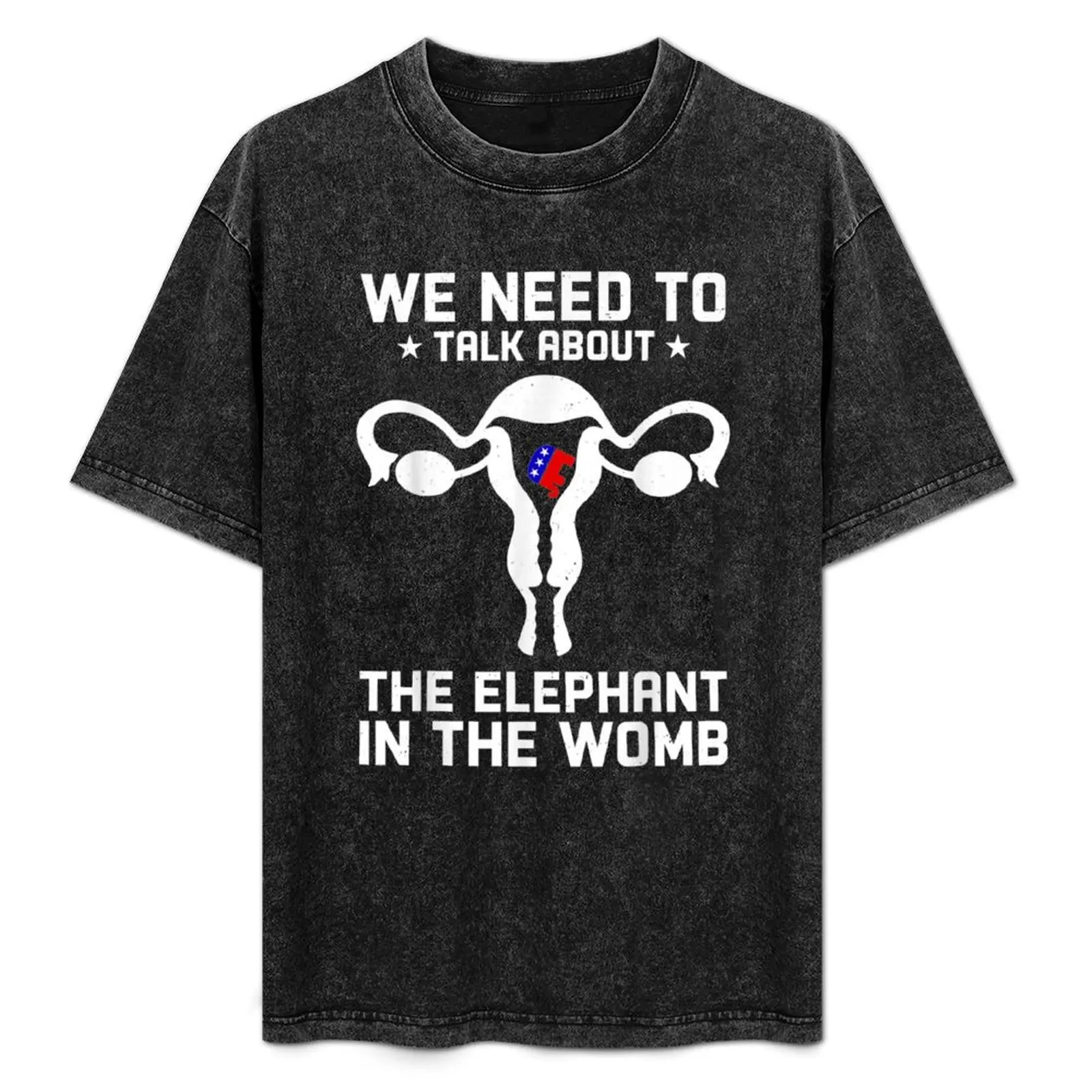 

We Need To Talk About The Elephant In The Womb Funny T-Shirt Plus Size Lightweight Tee Shirt