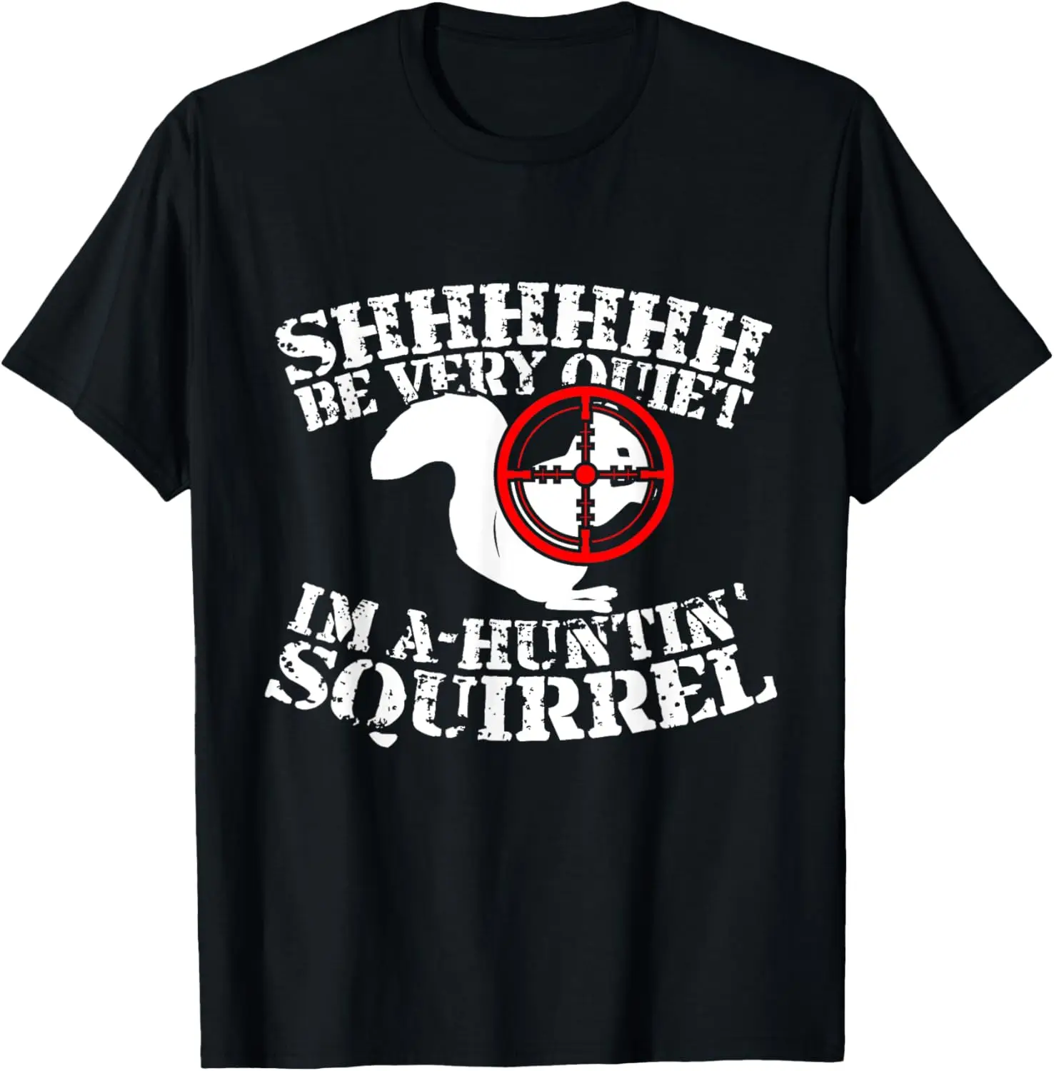 

Shhh, Be Very Quiet I'm A-Huntin' Squirrel T-Shirt