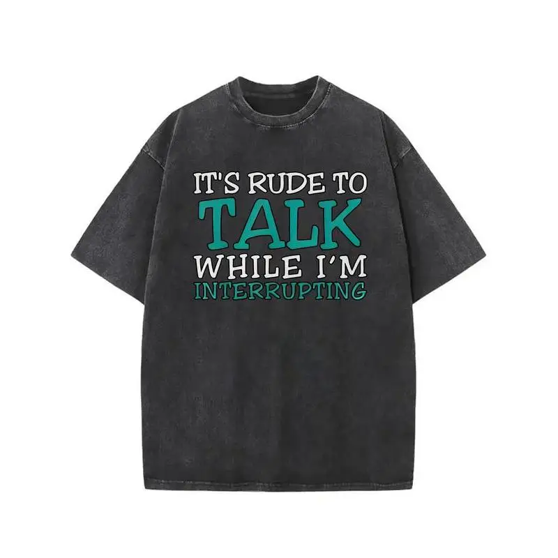 

It's Rude To Talk T-shirt, Funny Sarcastic Graphic Tee, Men's Women's Vintage Washed Oversized Tops, Retro Hip Hop Streetwear