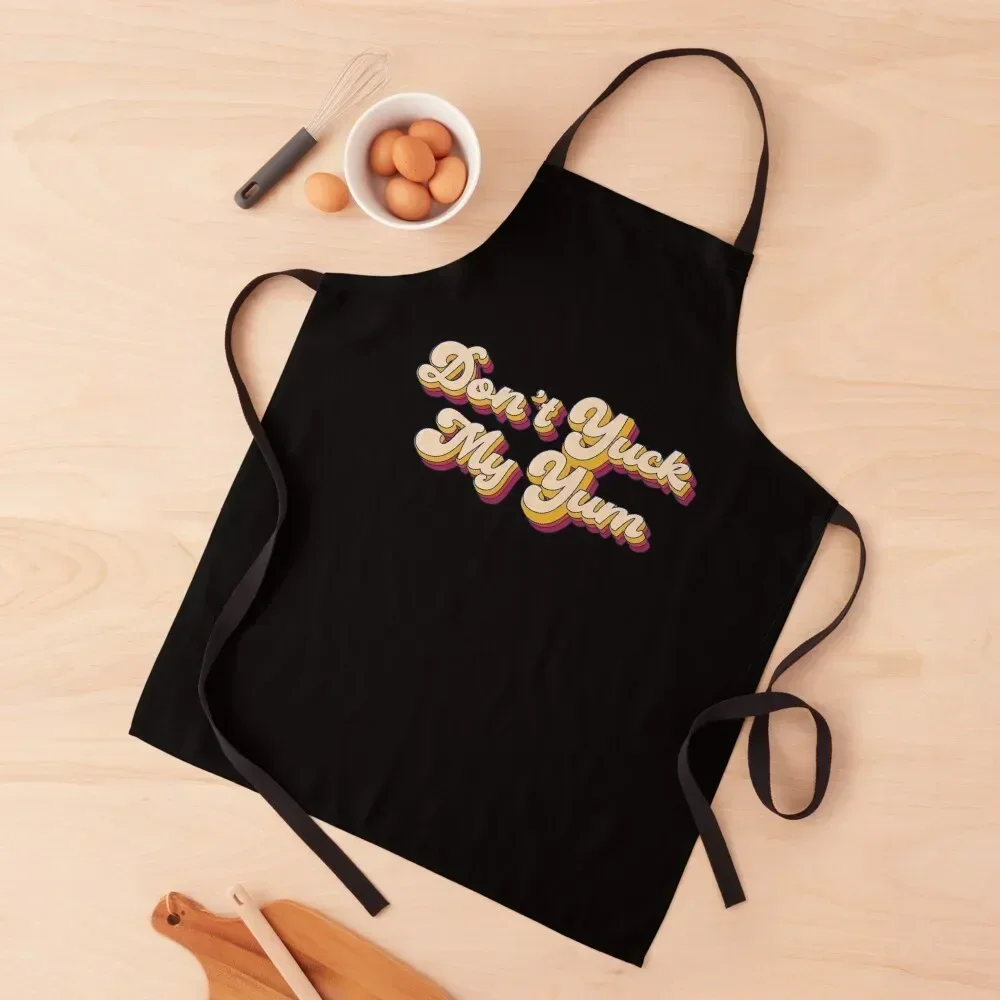 Don't Yuck My Yum - Don't bring me down - Don't ruin my goodtime Apron work ladies Kitchen Tools Apron