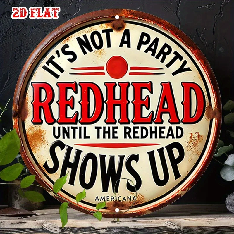 2D Flat 1pc Redhead Aluminum Metal Tin Sign, Shows Up Round Aluminum Sign,Party Time Rustic Metal Wall Art, Metal Wall Decor