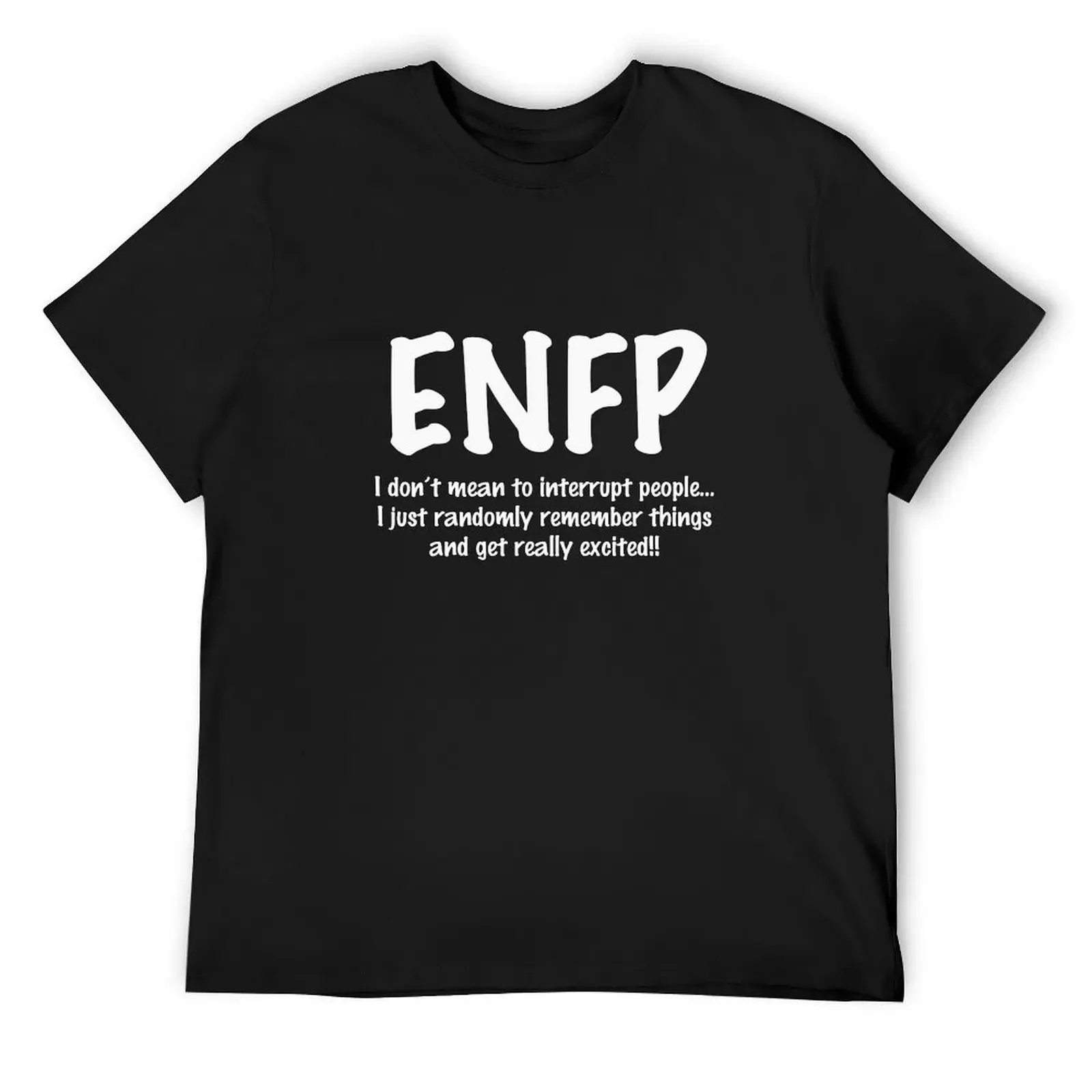 ENFP - I don't mean to interrupt people...I just randomly remember things and get really excited! T-Shirt