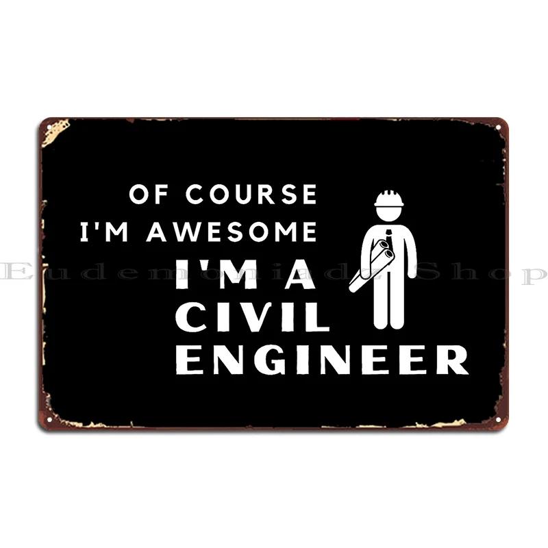 Of Course I M Awesome I M A Civil Engineer Metal Signs Club Party Club Designing Pub Iron Tin Sign Poster