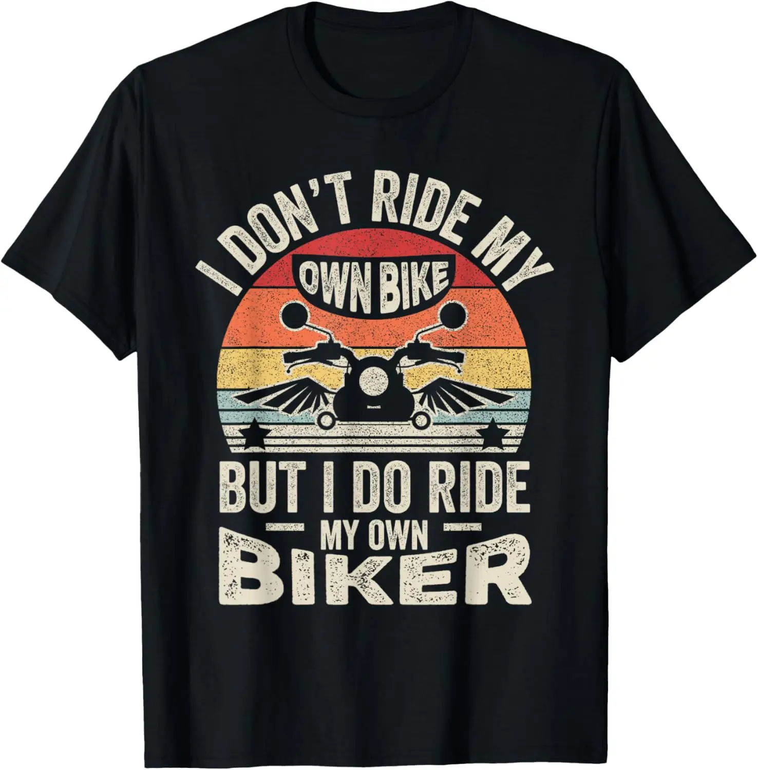 

Retro I Don't Ride My Own Bike But I Do Ride My Own Biker T-Shirt Motorcycle