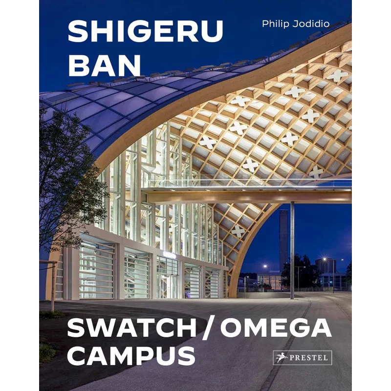 

Shigeru Ban Architects Swatch And Omega Campus Philip Jodidio Prestel Publishing 9783791378404 Book