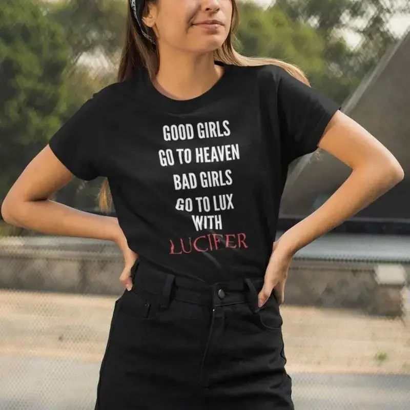 Lucifer Good girls goes to Heaven Bad go Lux with T Shirt