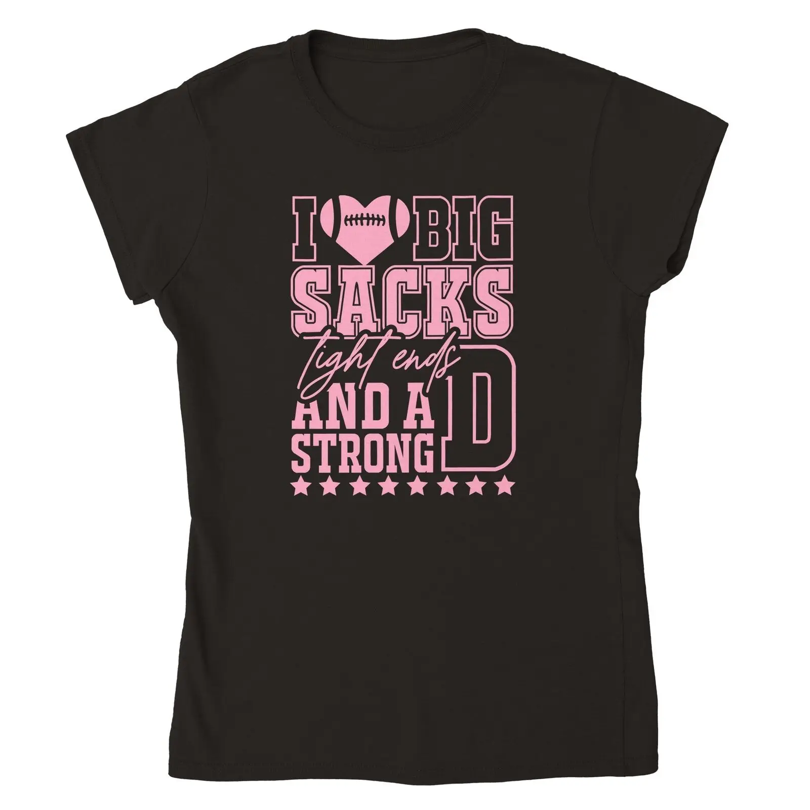 

I Love Big Sacks, Tight Ends, and a Strong D Womens T-shirt