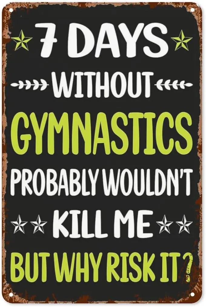 Vintage Tin Signs 7 Days Without Gymnastics Gymnast Retro Wall Decor for Home,Patio,Garden & More Inspirational & A sign